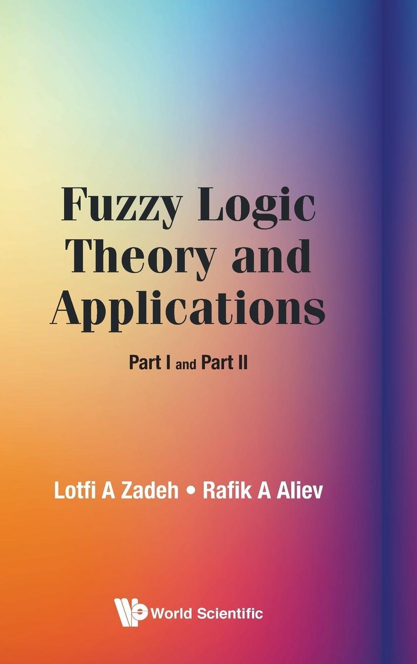 Cover: 9789813238176 | Fuzzy Logic Theory and Applications | Part I and Part II | Aliev