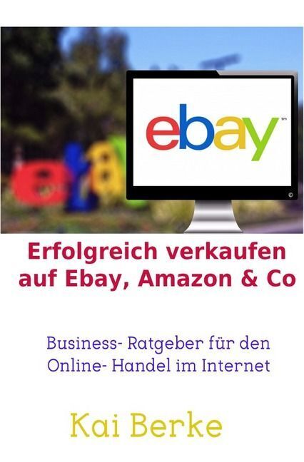 Cover: 9783741817380 | Erfolgreich verkaufen auf Ebay, Amazon & Co | Kai Berke | Taschenbuch