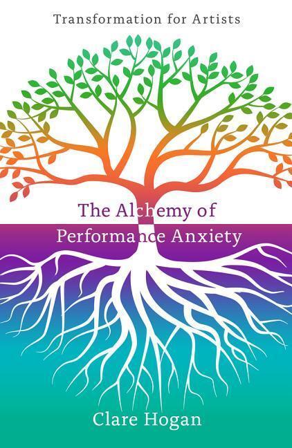 Cover: 9781911383192 | ALCHEMY OF PERFORMANCE ANXIETY PB | Clare Hogan | Taschenbuch | 2018