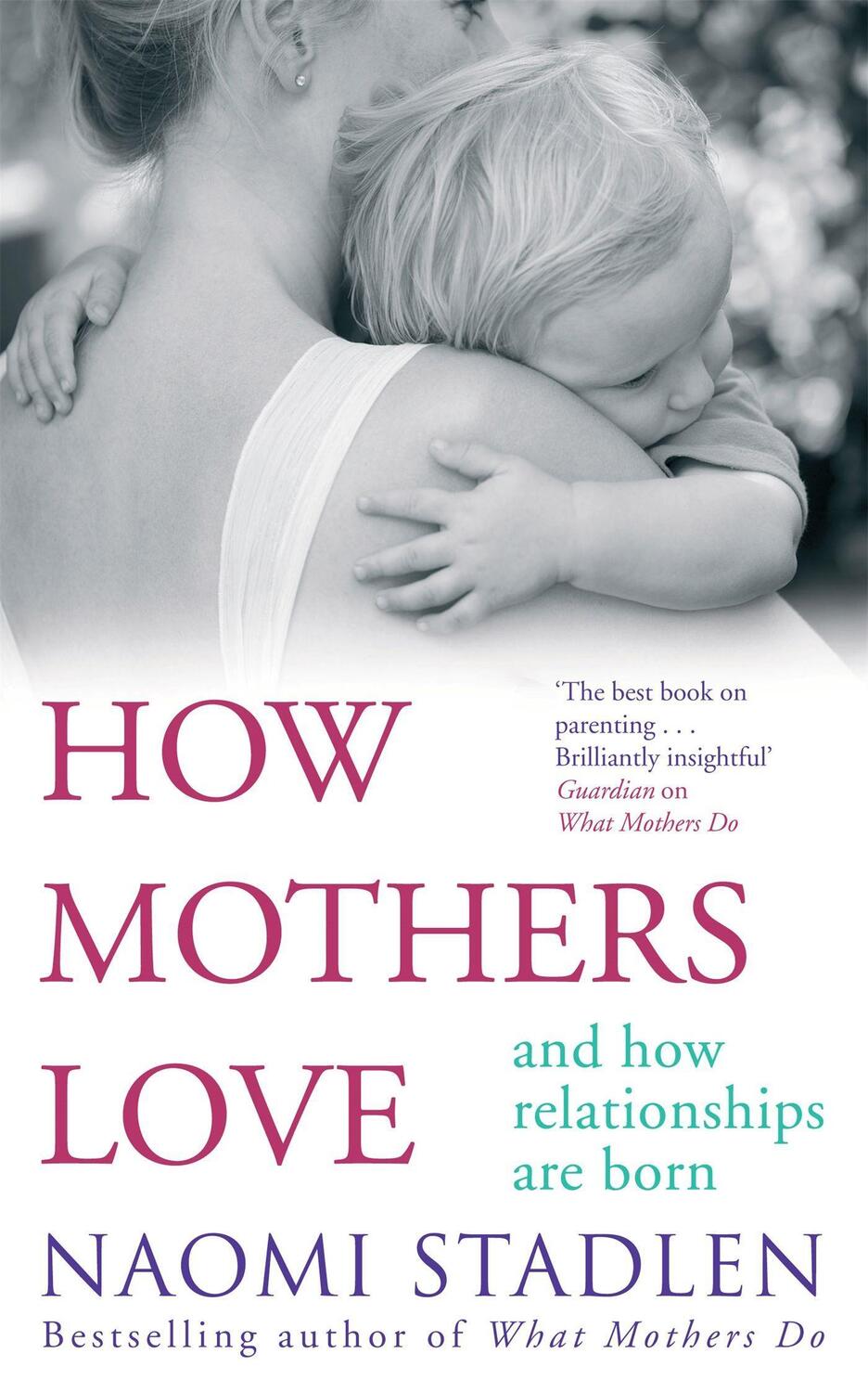 Cover: 9780749952198 | How Mothers Love | And how relationships are born | Naomi Stadlen