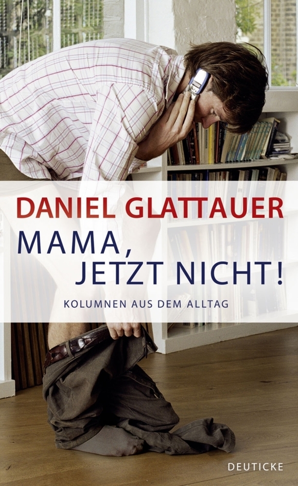 Cover: 9783552061675 | Mama, jetzt nicht! | Kolumnen aus dem Alltag | Daniel Glattauer | Buch