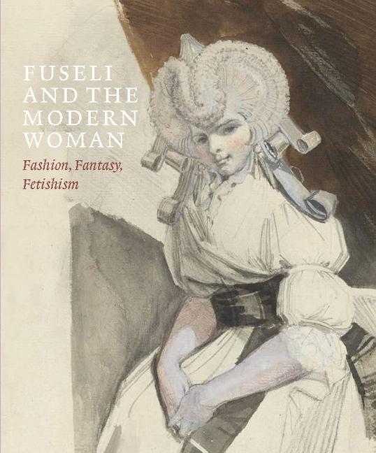 Cover: 9781913645298 | Fuseli and the Modern Woman | Fashion, Fantasy, Fetishism | Buch