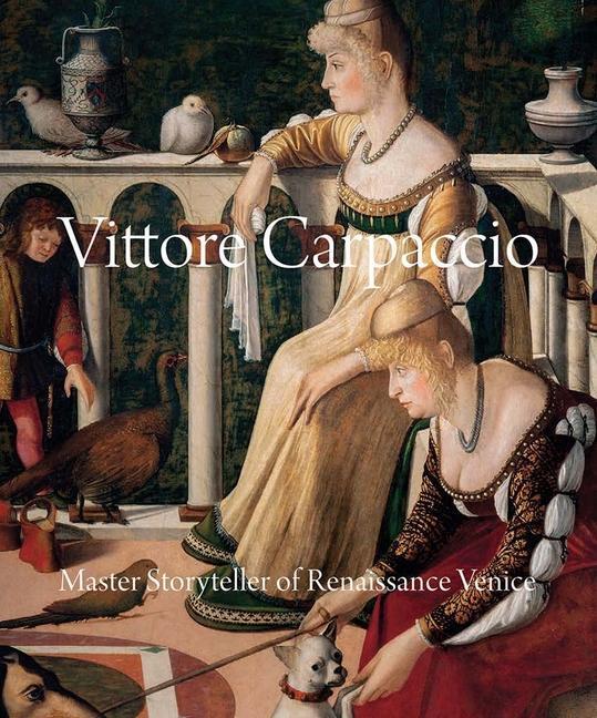 Cover: 9780300254471 | Vittore Carpaccio: Master Storyteller of Renaissance Venice | Humfrey