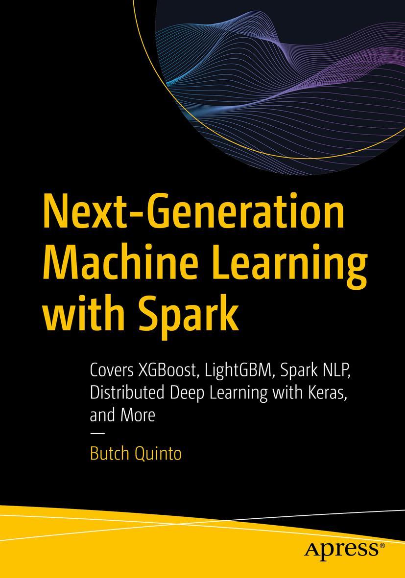 Cover: 9781484256688 | Next-Generation Machine Learning with Spark | Butch Quinto | Buch