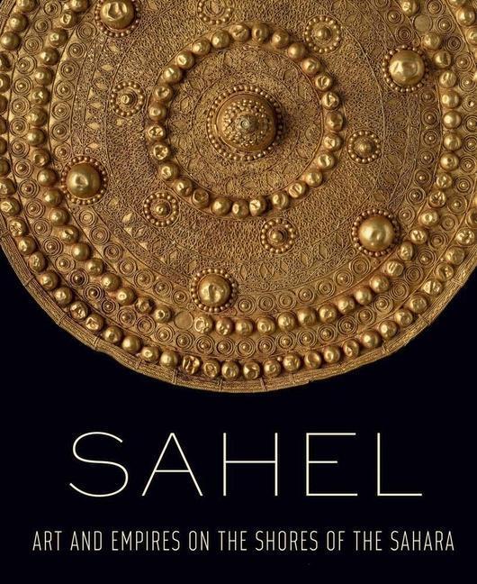 Cover: 9781588396877 | Sahel | Art and Empires on the Shores of the Sahara | Alisa LaGamma