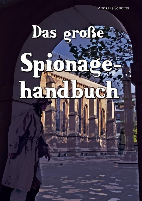 Cover: 9783849575106 | Das große Spionagehandbuch | Andreas Schulze | Taschenbuch | Paperback