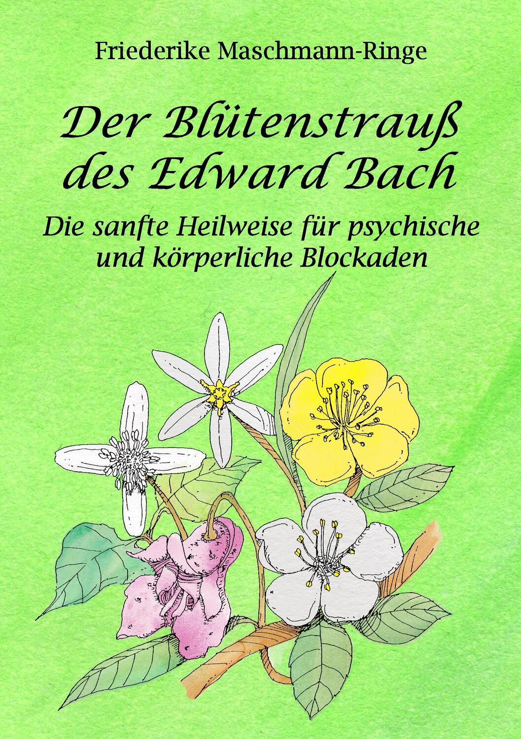 Cover: 9783743140523 | Der Blütenstrauß des Edward Bach | Friederike Maschmann-Ringe | Buch