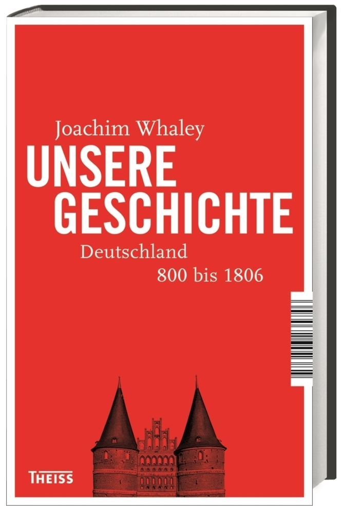 Cover: 9783806237092 | Unsere Geschichte | Deutschland 800 bis heute | Joachim Whaley (u. a.)