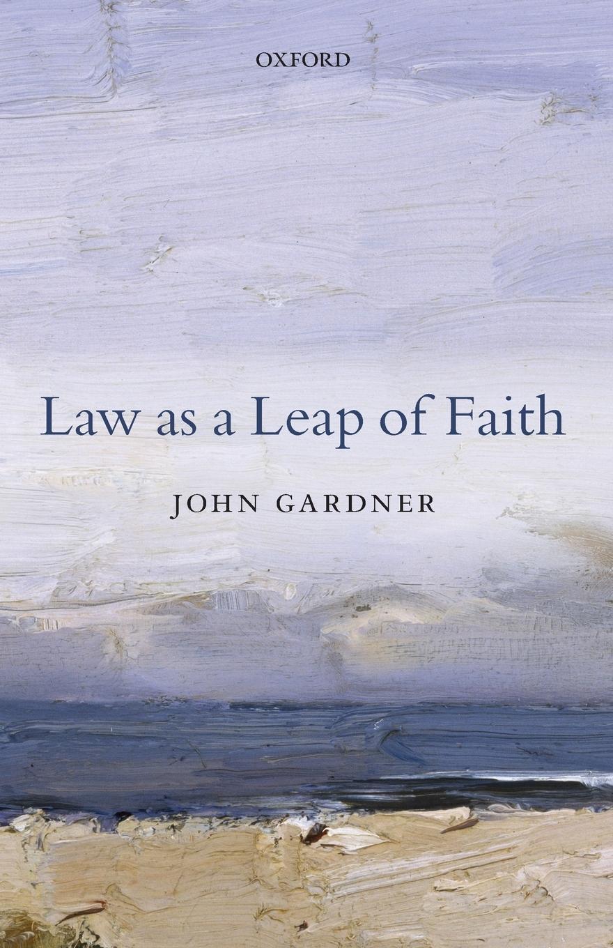 Cover: 9780198713883 | Law as a Leap of Faith | Essays on Law in General | John Gardner