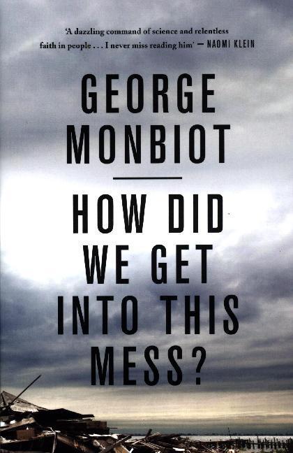 Cover: 9781786630780 | How Did We Get Into This Mess? | Politics, Equality, Nature | Monbiot