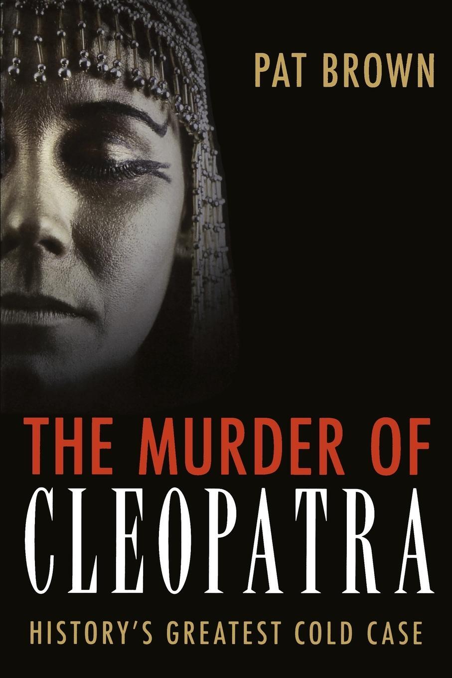 Cover: 9781616146504 | The Murder of Cleopatra | History's Greatest Cold Case | Pat Brown