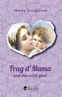 Cover: 9783708404523 | Frag d'Mama und oiss wird guat | Monika Krautgartner | Buch | 96 S.
