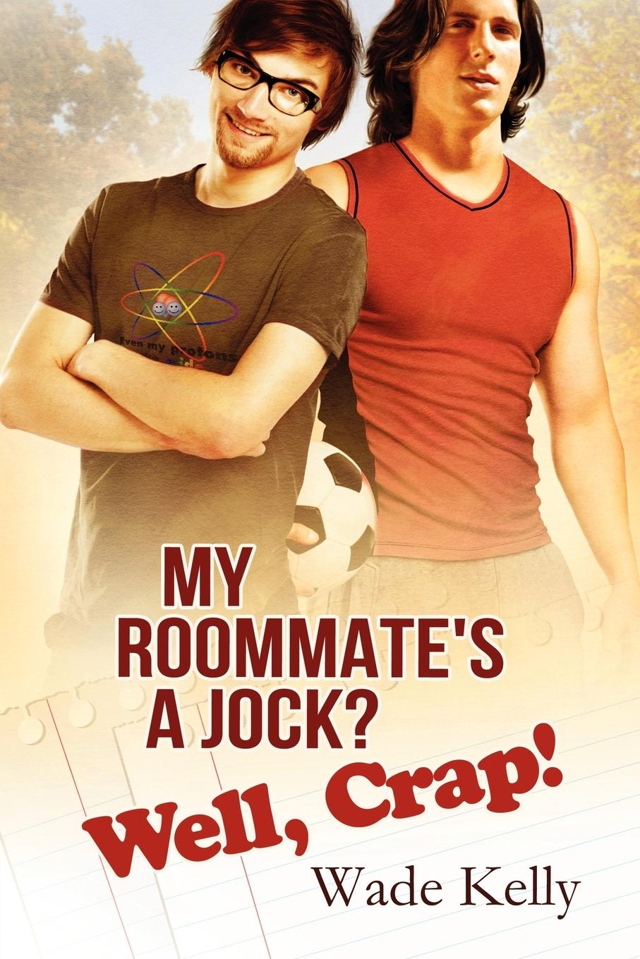 Cover: 9781623802547 | My Roommate's a Jock? Well, Crap! | Wade Kelly | Taschenbuch | 2012