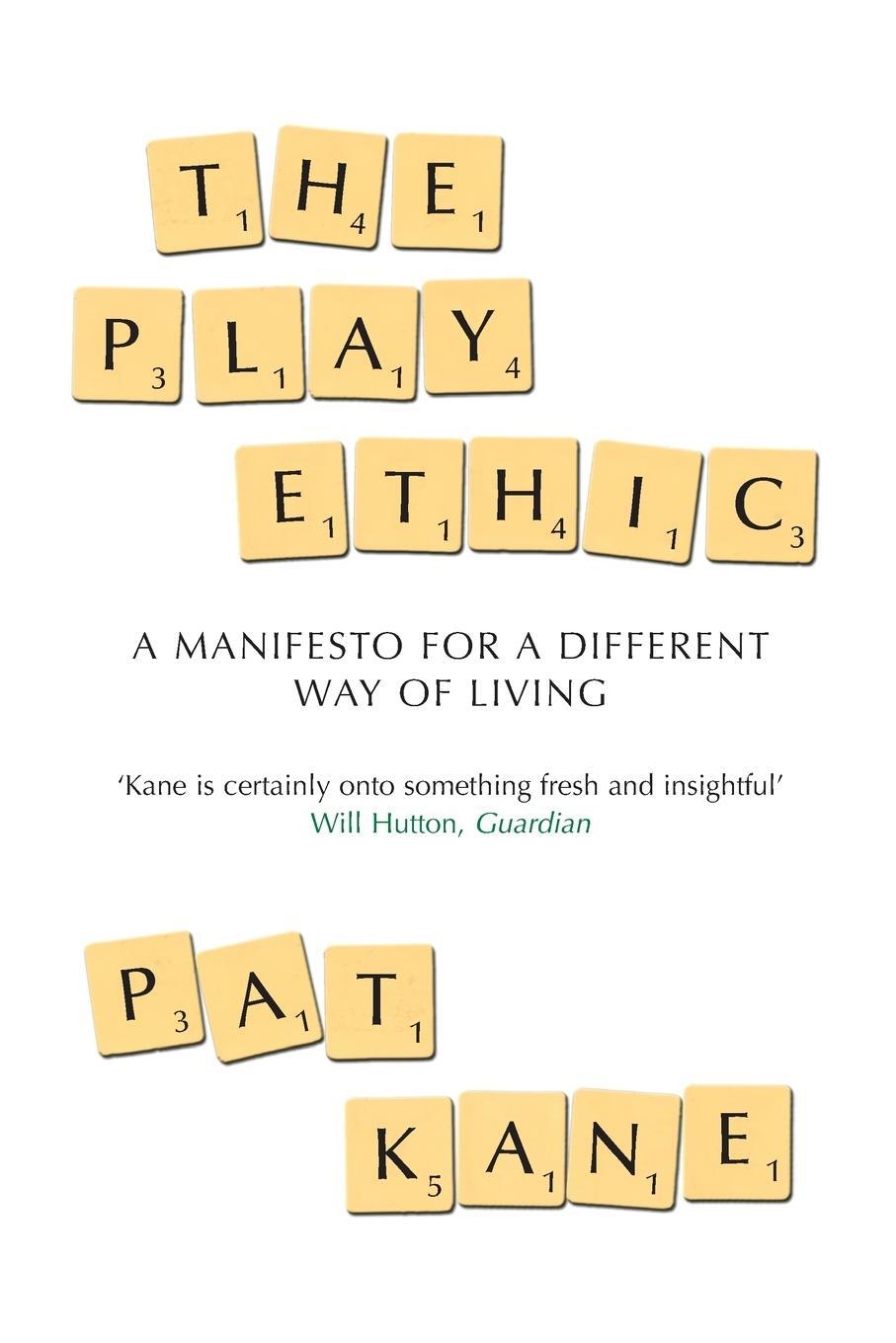 Cover: 9781509881543 | The Play Ethic | A Manifesto For a Different Way of Living | Pat Kane