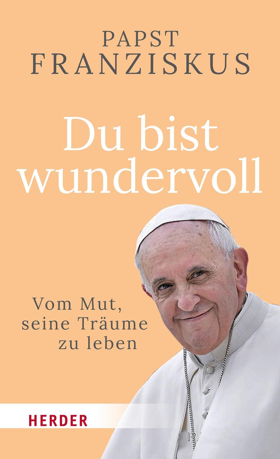 Cover: 9783451399695 | Du bist wundervoll | Vom Mut, seine Träume zu leben | Papst Franziskus