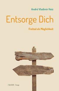 Cover: 9783903110090 | Entsorge dich | Freitod als Möglichkeit | André Vladimir Heiz | Buch