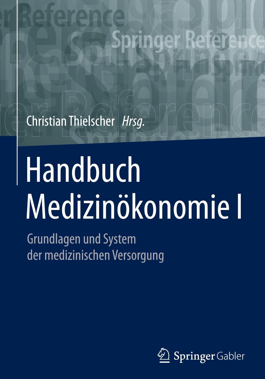 Cover: 9783658177812 | Handbuch Medizinökonomie I | Christian Thielscher | Buch | X | Deutsch