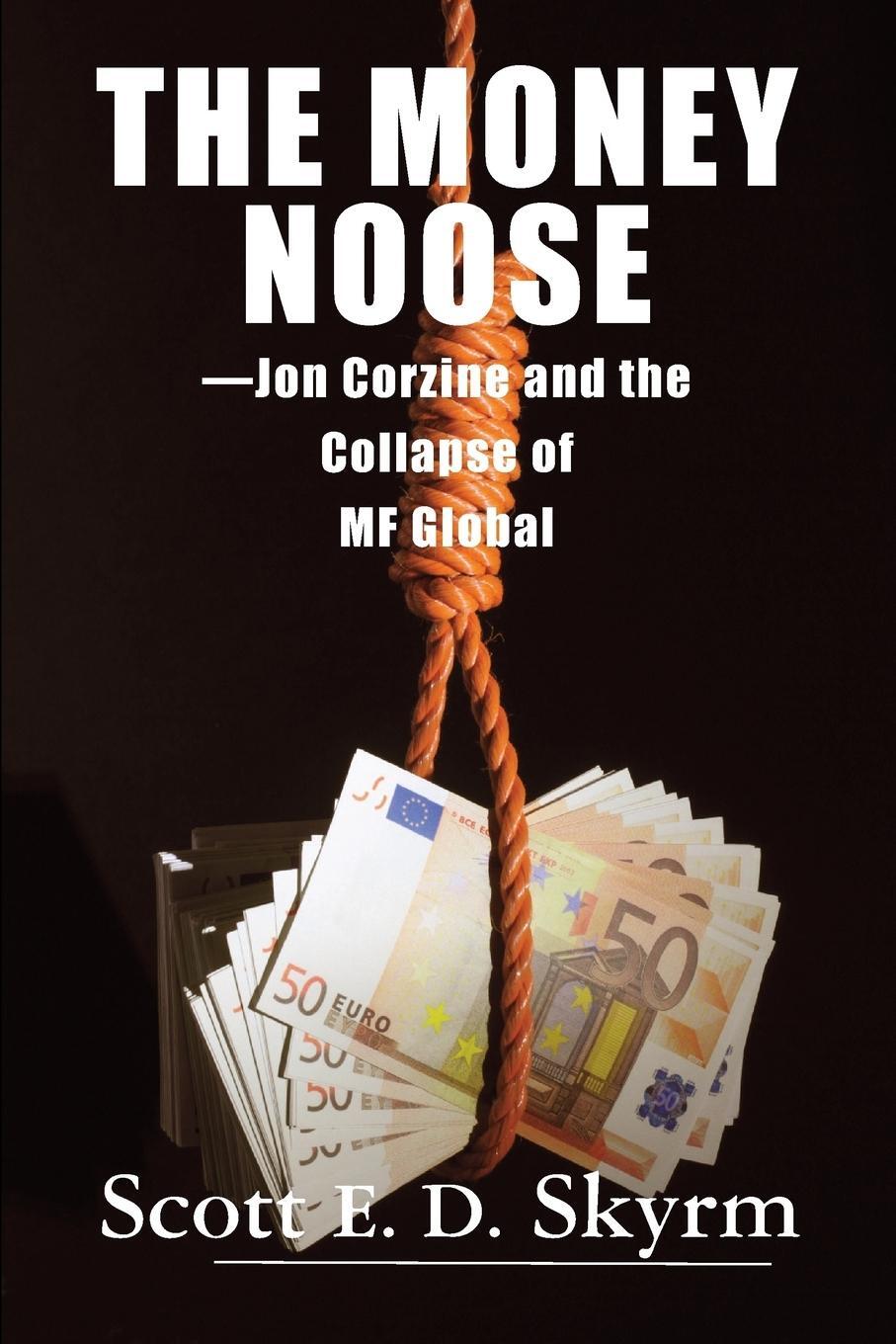 Cover: 9781883283353 | The Money Noose | Jon Corzine and the Collapse of MF Global | Skyrm