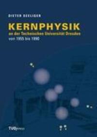 Cover: 9783942710633 | Kernphysik an der Technischen Universität Dresden von 1955 bis 1990
