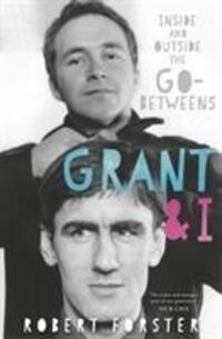 Cover: 9781785589683 | Grant &amp; I | Inside and Outside the Go-Betweens | Robert Forster | Buch