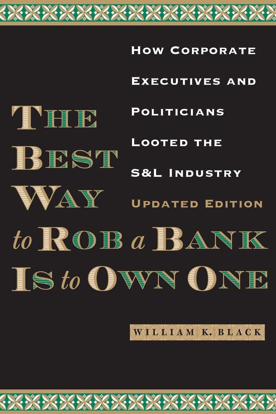Cover: 9780292754188 | The Best Way to Rob a Bank is to Own One | William K. Black | Buch