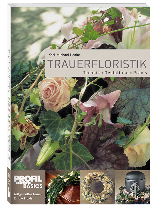 Cover: 9783981044348 | Trauerfloristik | Technik, Gestaltung, Praxis | Karl-Michael Haake