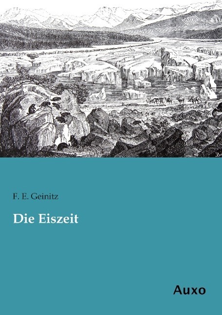 Cover: 9783956222153 | Die Eiszeit | F. E. Geinitz | Taschenbuch | Paperback | 226 S. | 2015
