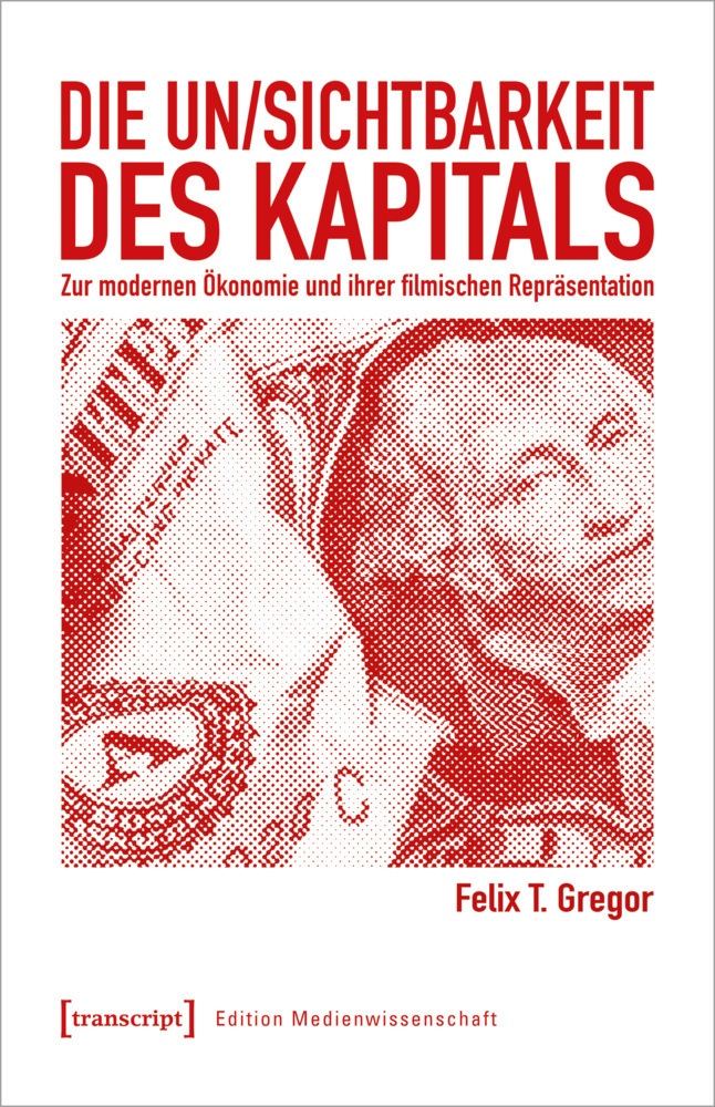 Cover: 9783837654899 | Die Un/Sichtbarkeit des Kapitals | Felix T. Gregor | Taschenbuch