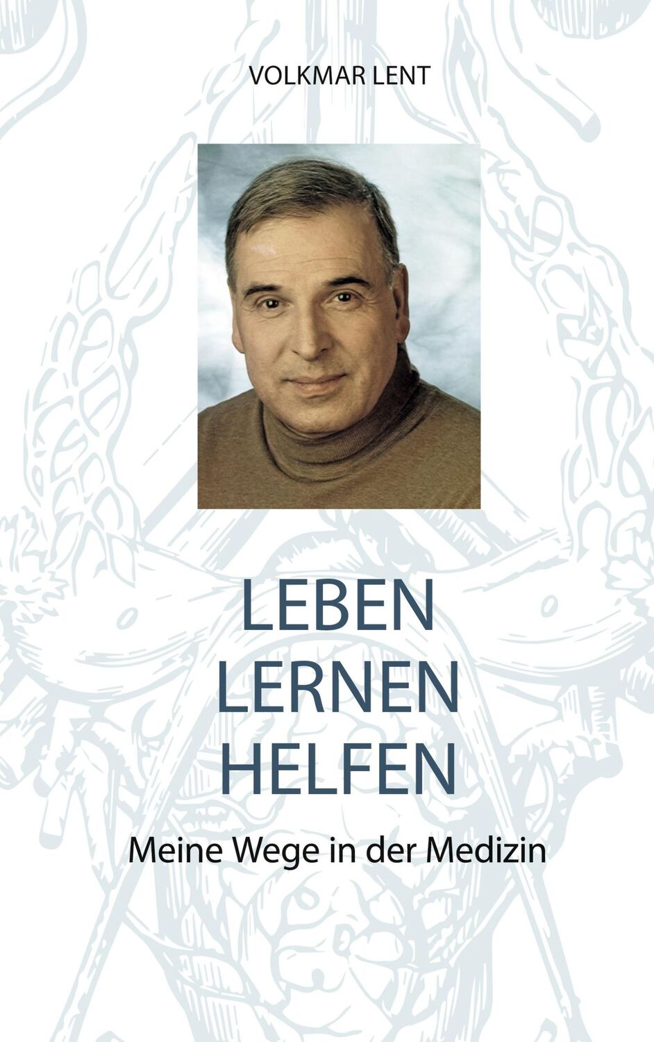 Cover: 9783758396465 | Leben Lernen Helfen | Meine Wege in der Medizin | Volkmar Lent | Buch