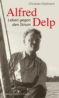 Cover: 9783791733821 | Alfred Delp | Leben gegen den Strom | Christian Feldmann | Taschenbuch
