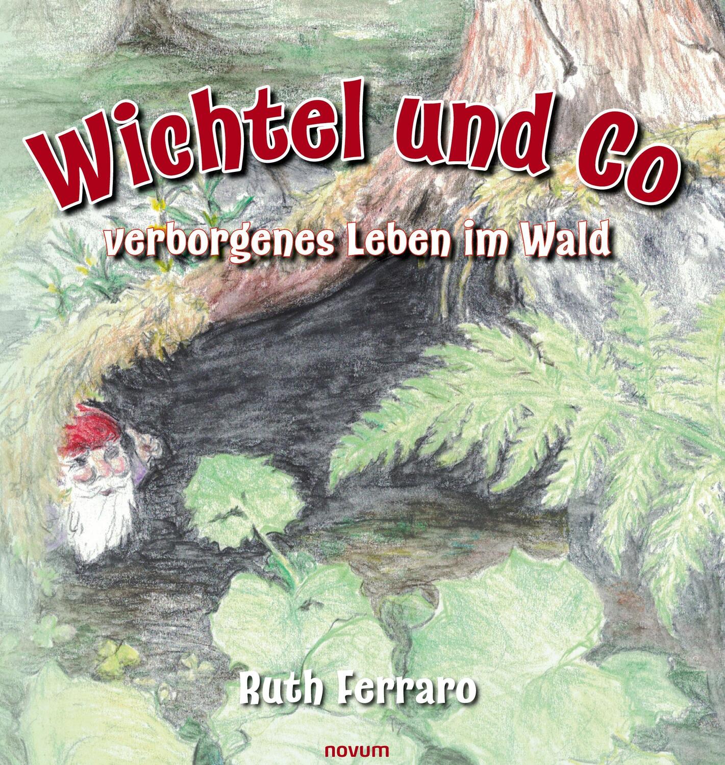 Cover: 9783991468974 | Wichtel und Co - verborgenes Leben im Wald | Ruth Ferraro | Buch