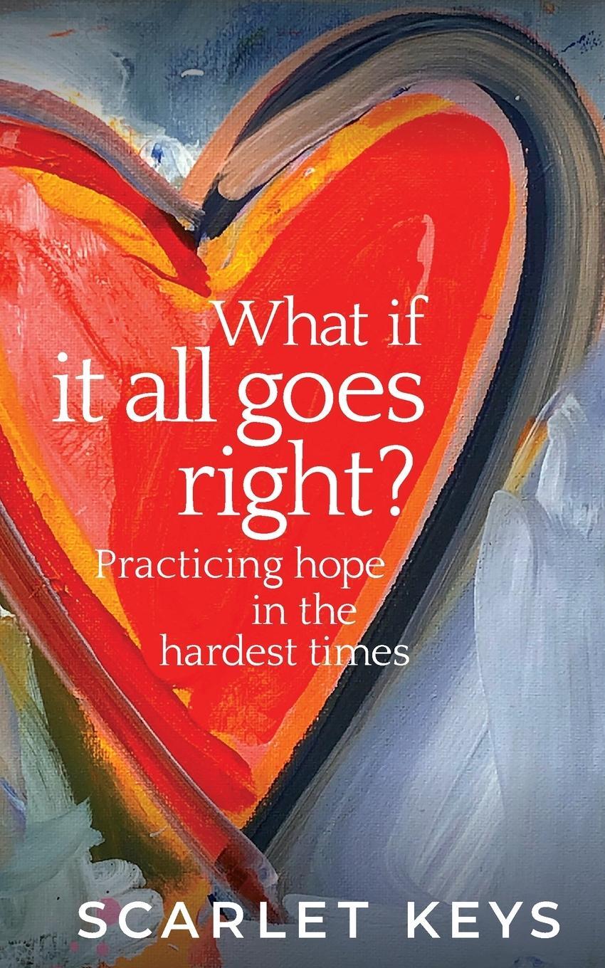 Cover: 9798218339883 | What If It All Goes Right? | Practicing Hope in the Hardest Times