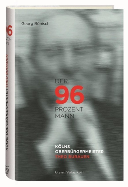 Cover: 9783774306462 | Der 96-Prozent-Mann | Kölns Oberbürgermeister Theo Burauen (1906-1987)