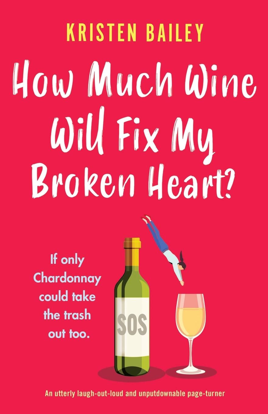 Cover: 9781838889777 | How Much Wine Will Fix My Broken Heart? | Kristen Bailey | Taschenbuch