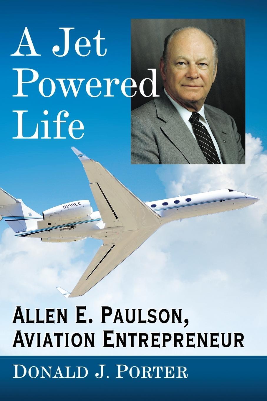 Cover: 9781476676562 | A Jet Powered Life | Allen E. Paulson, Aviation Entrepreneur | Porter