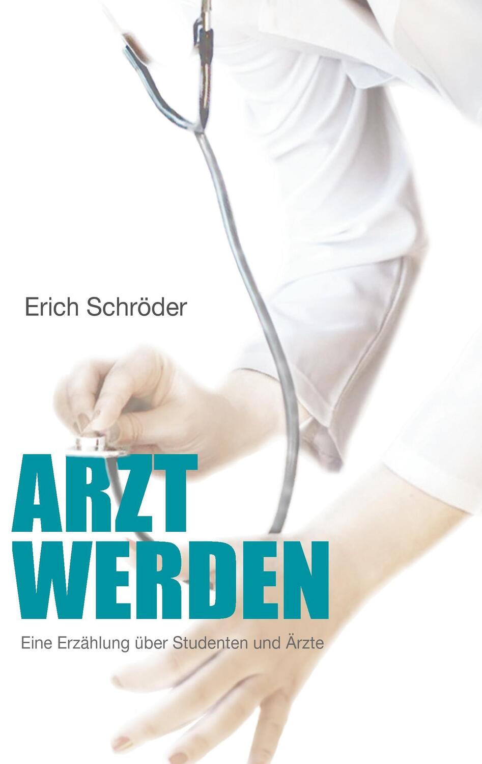 Cover: 9783744823876 | Arzt werden | Eine Erzählung über Studenten und Ärzte | Erich Schröder