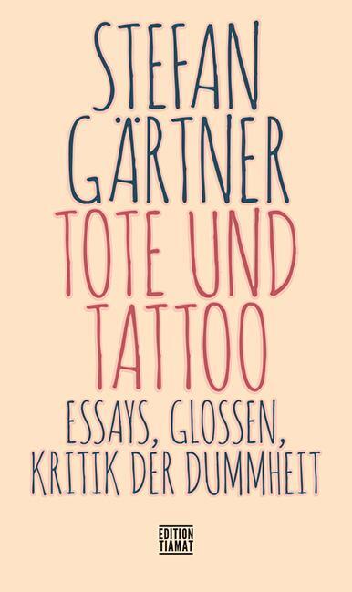 Cover: 9783893202997 | Tote und Tattoo | Essays, Glossen, Kritik der Dummheit | Gärtner