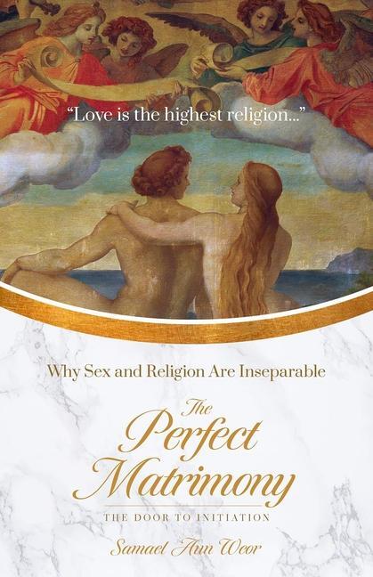 Cover: 9781943358212 | The Perfect Matrimony | Why Sex and Religion Are Inseparable | Weor