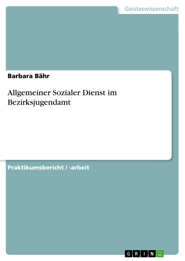 Cover: 9783668663305 | Allgemeiner Sozialer Dienst im Bezirksjugendamt | Barbara Bähr | Buch
