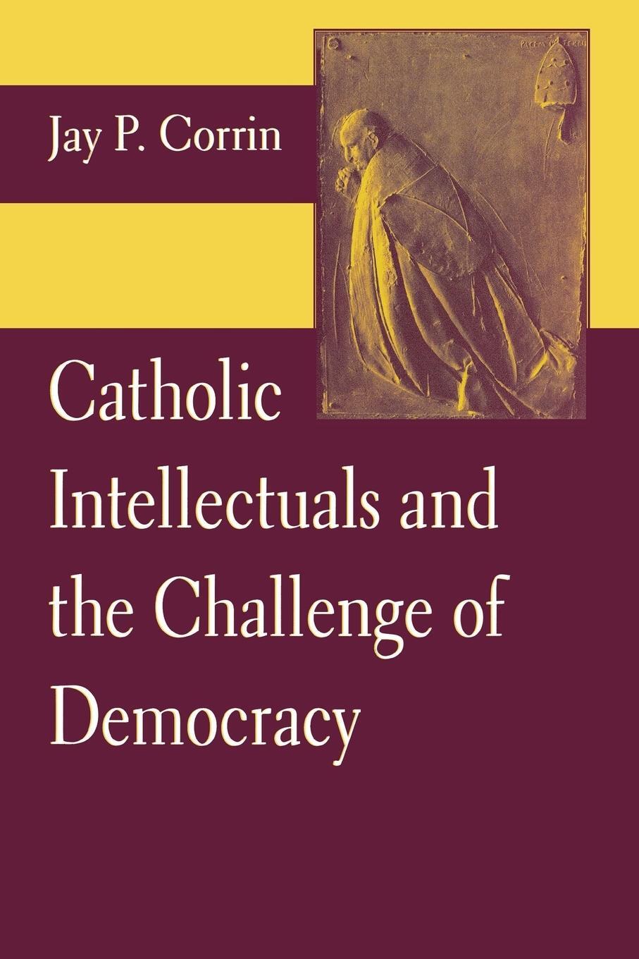 Cover: 9780268159276 | Catholic Intellectuals and the Challenge of Democracy | Jay P. Corrin