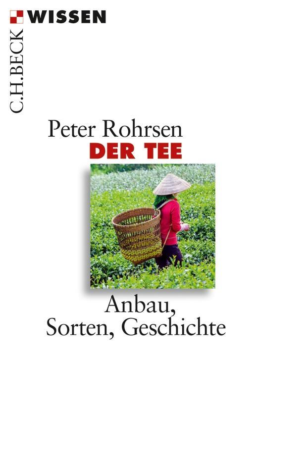 Cover: 9783406654176 | Der Tee | Anbau, Sorten, Geschichte | Peter Rohrsen | Taschenbuch