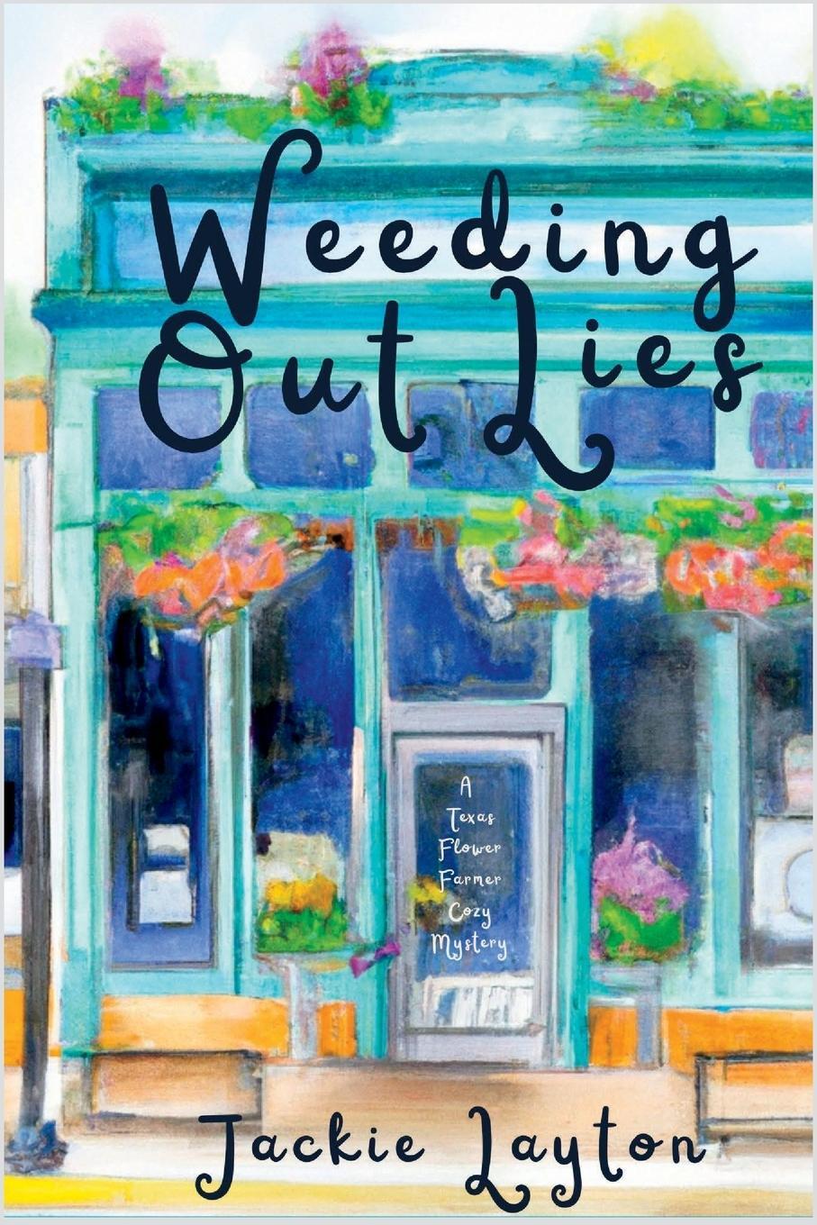 Cover: 9781685123871 | Weeding Out Lies | A Texas Flower Farmer Cozy Mystery | Jackie Layton