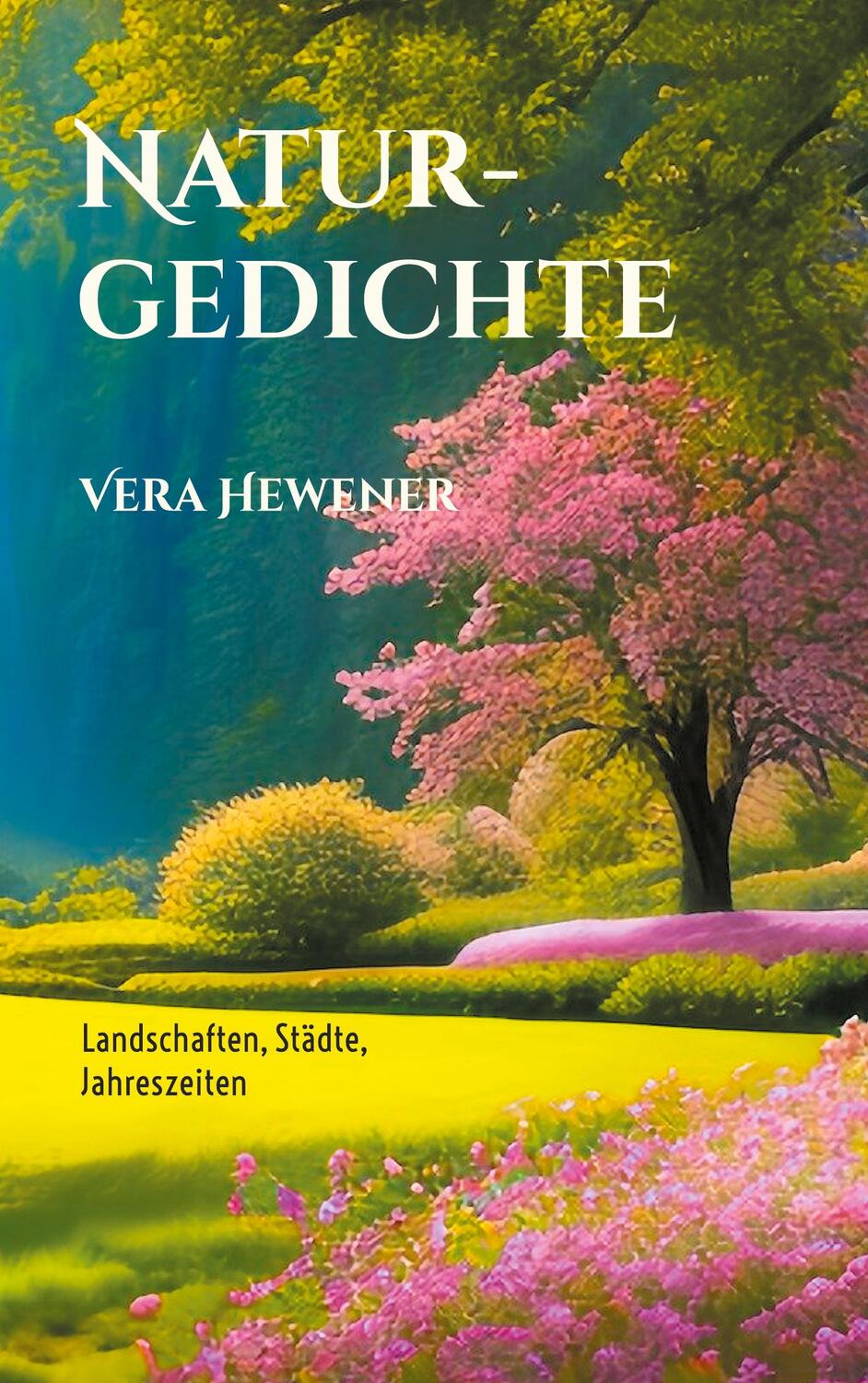 Cover: 9783757830540 | Naturgedichte | Landschaften, Städte, Jahreszeiten | Vera Hewener