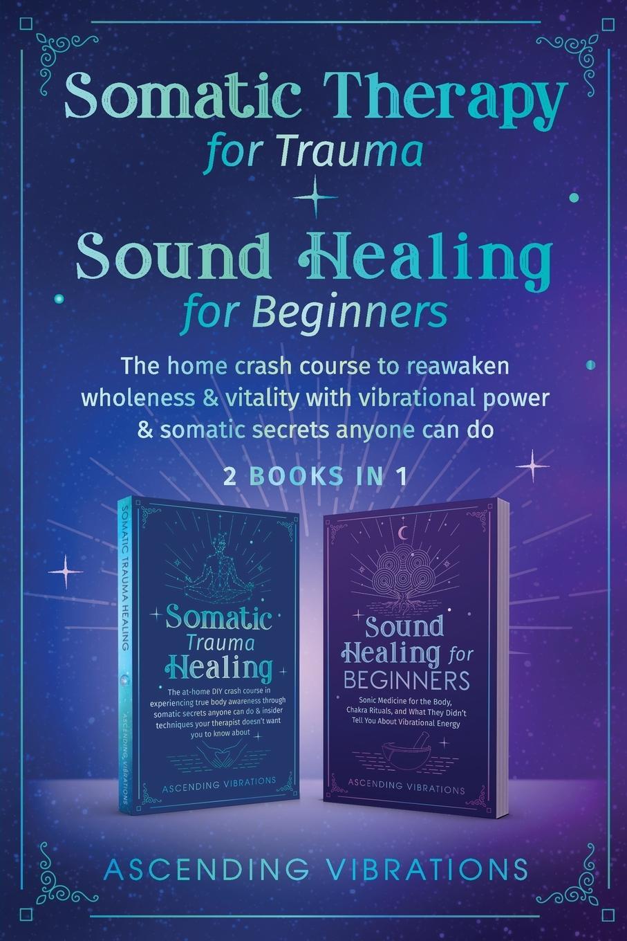 Cover: 9781957718132 | Somatic Therapy for Trauma &amp; Sound Healing for Beginners | Vibrations