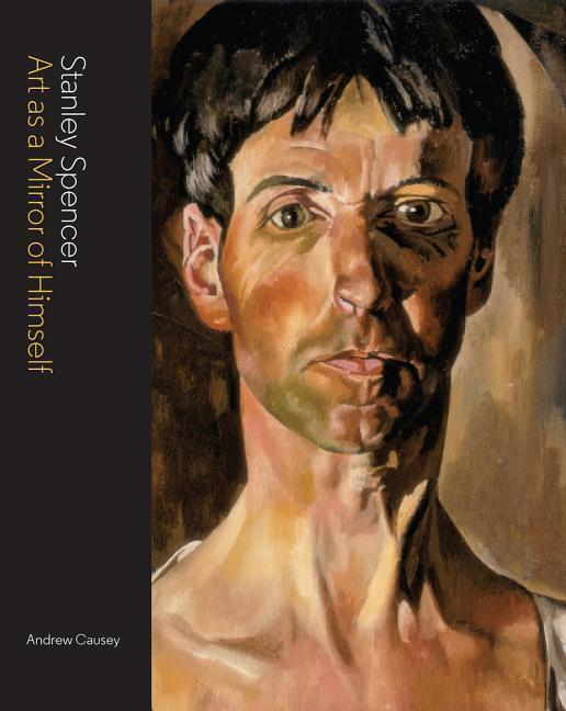 Cover: 9781848221468 | Stanley Spencer: Art as a Mirror of Himself | Andrew Causey | Buch