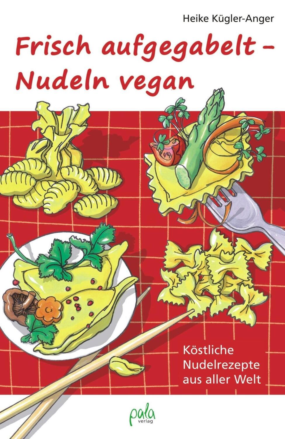 Cover: 9783895662812 | Frisch aufgegabelt - Nudeln vegan | Heike Kügler-Anger | Buch | 200 S.