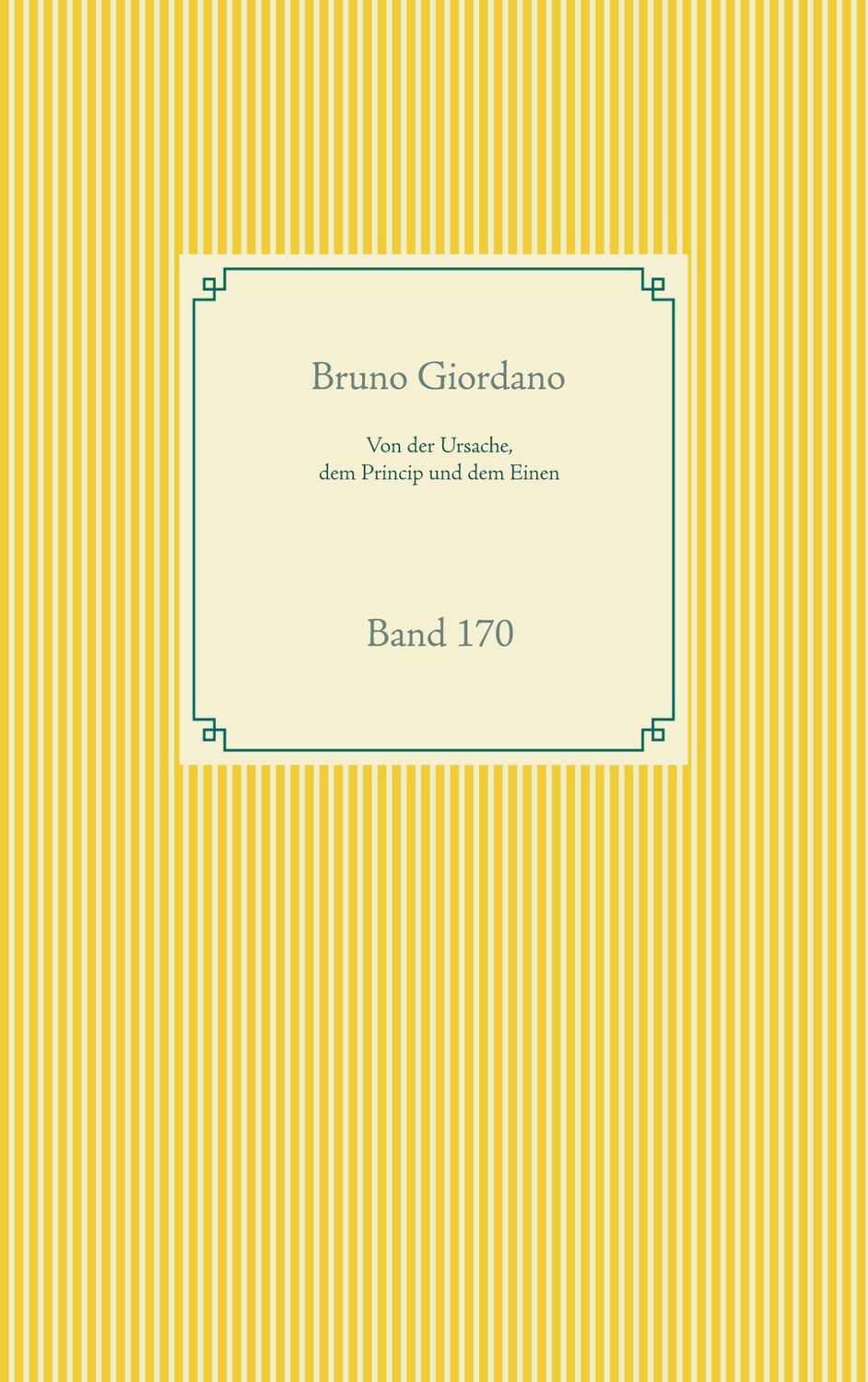 Cover: 9783752688153 | Von der Ursache, dem Princip und dem Einen | Band 170 | Bruno Giordano