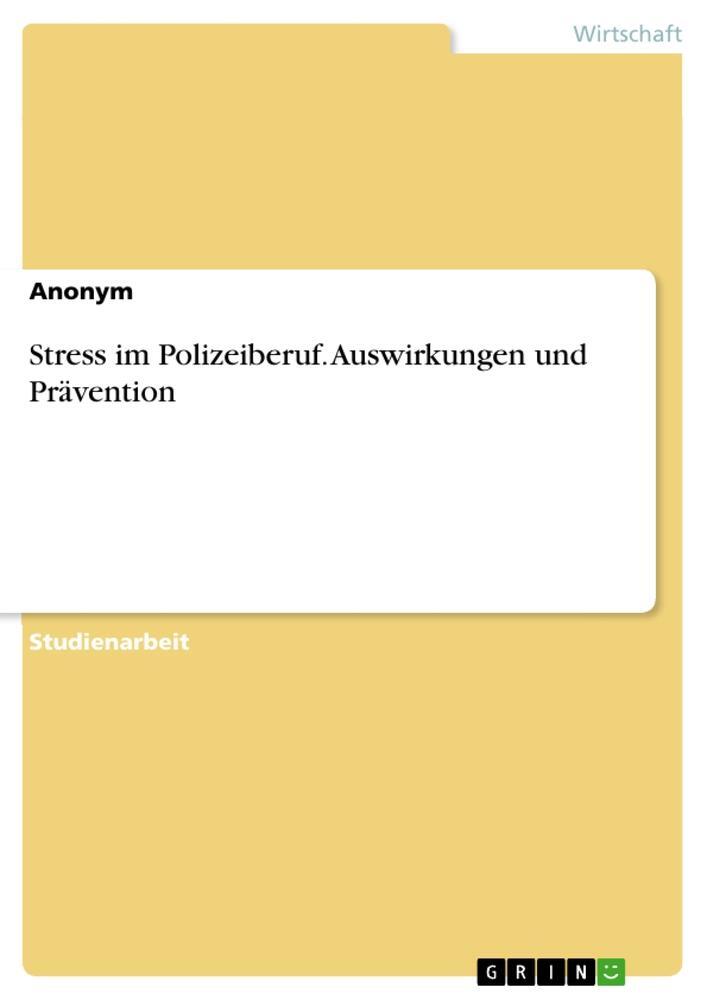 Cover: 9783346917201 | Stress im Polizeiberuf. Auswirkungen und Prävention | Anonymous | Buch