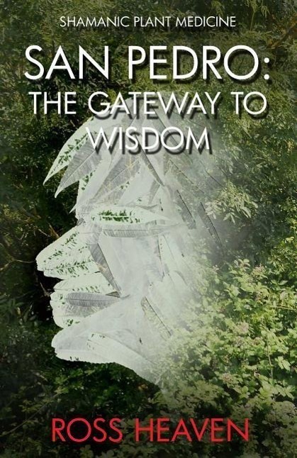 Cover: 9781782792550 | Shamanic Plant Medicine - San Pedro | The Gateway to Wisdom | Heaven