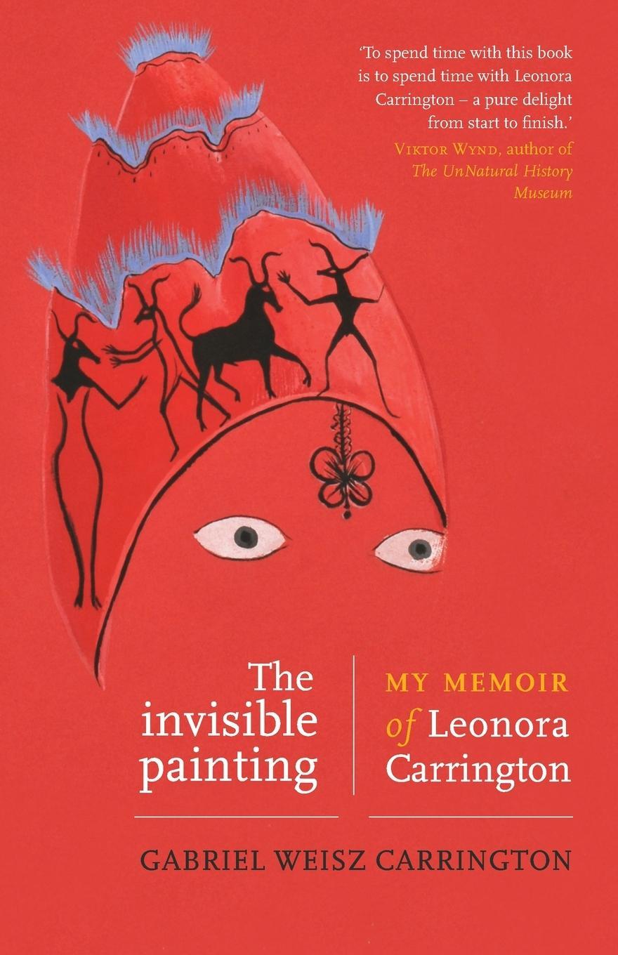 Cover: 9781526169648 | The invisible painting | My memoir of Leonora Carrington | Carrington